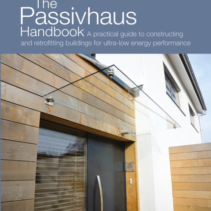 The Passivhaus Handbook A practical guide to