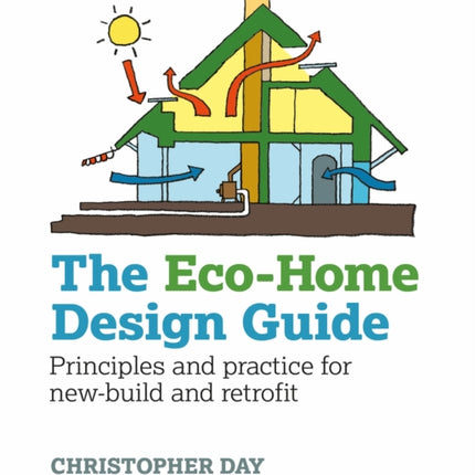 The Eco-Home Design Guide: Principles and practice for new-build and retrofit