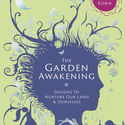 The Garden Awakening: Designs to nurture our land and ourselves