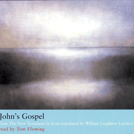 John’s Gospel: from The New Testament in Scots translated by William Laughton Lorimer