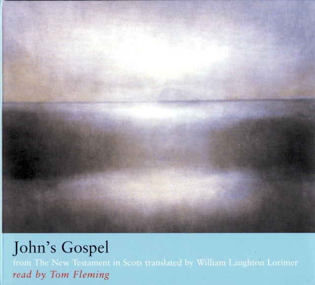 John’s Gospel: from The New Testament in Scots translated by William Laughton Lorimer