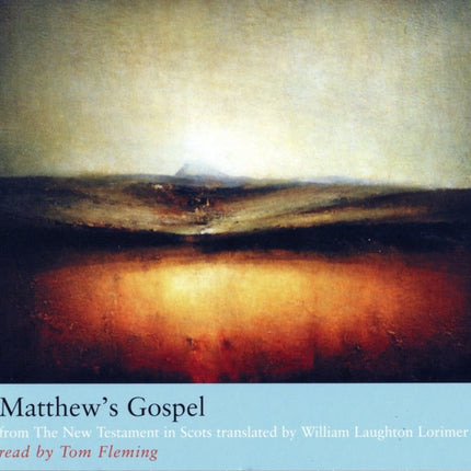 Matthew’s Gospel: from The New Testament in Scots translated by William Laughton Lorimer