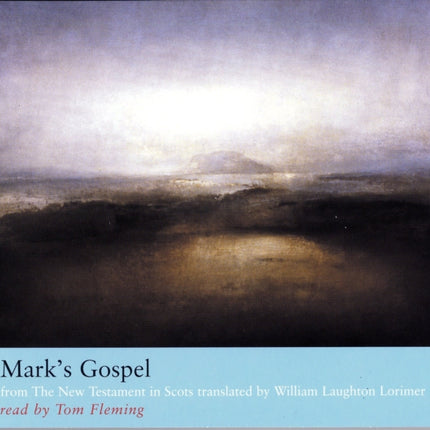 Mark's Gospel: from The New Testament in Scots translated by William Laughton Lorimer