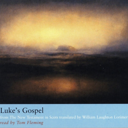 Luke’s Gospel: from The New Testament in Scots translated by William Laughton Lorimer