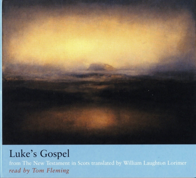 Luke’s Gospel: from The New Testament in Scots translated by William Laughton Lorimer