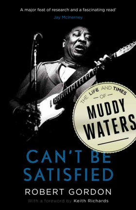 Can't Be Satisfied: The Life and Times of Muddy Waters