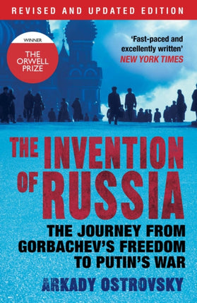 The Invention of Russia: The Journey from Gorbachev's Freedom to Putin's War