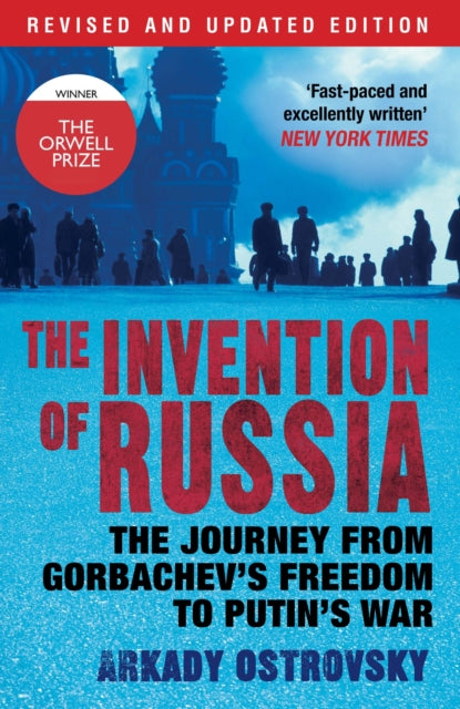 The Invention of Russia: The Journey from Gorbachev's Freedom to Putin's War