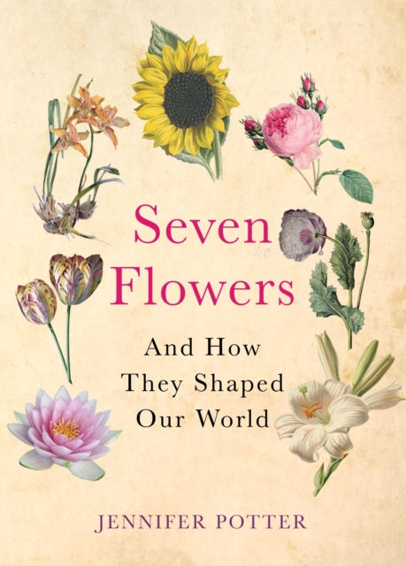 Seven Flowers: And How They Shaped Our World