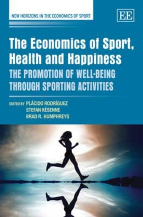 The Economics of Sport, Health and Happiness: The Promotion of Well-being through Sporting Activities