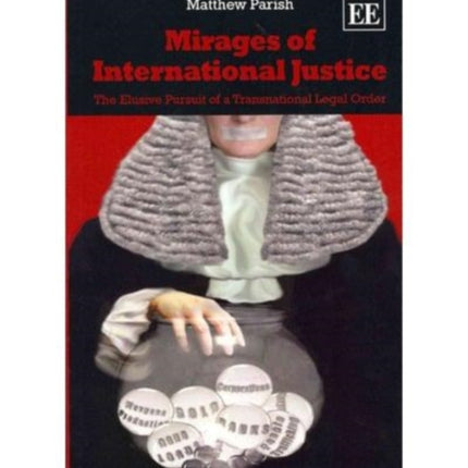 Mirages of International Justice: The Elusive Pursuit of a Transnational Legal Order