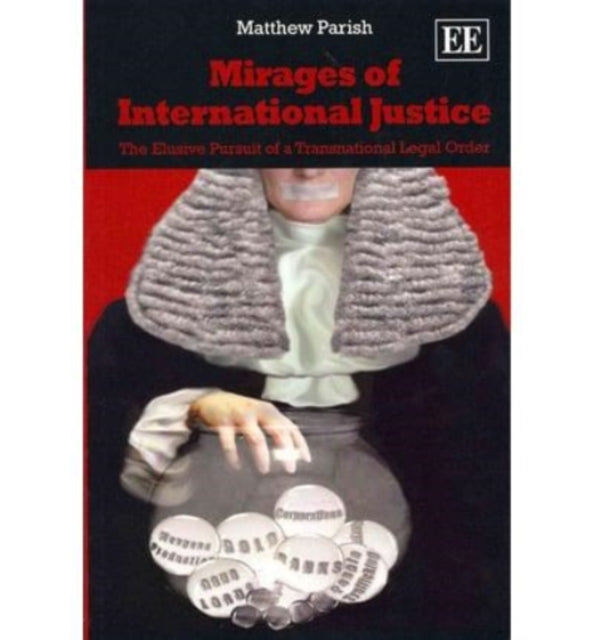 Mirages of International Justice: The Elusive Pursuit of a Transnational Legal Order