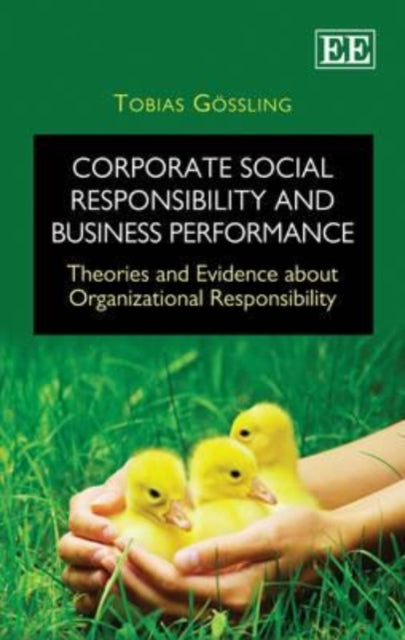 Corporate Social Responsibility and Business Performance: Theories and Evidence about Organizational Responsibility