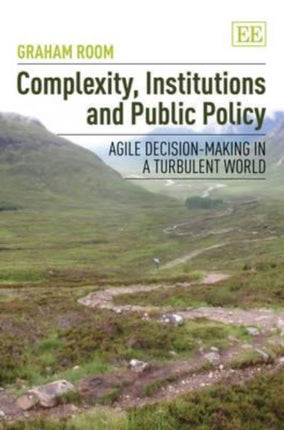 Complexity, Institutions and Public Policy: Agile Decision-Making in a Turbulent World