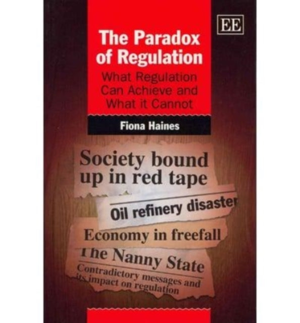 The Paradox of Regulation: What Regulation Can Achieve and What it Cannot