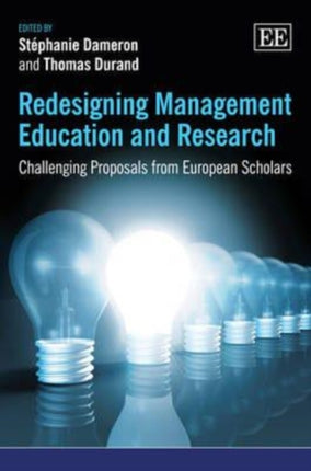 Redesigning Management Education and Research: Challenging Proposals from European Scholars