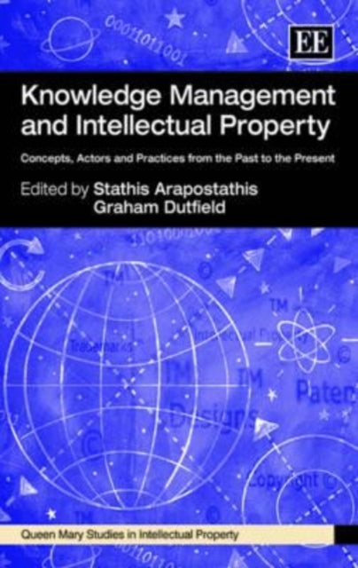 Knowledge Management and Intellectual Property: Concepts, Actors and Practices from the Past to the Present