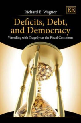 Deficits, Debt, and Democracy: Wrestling with Tragedy on the Fiscal Commons