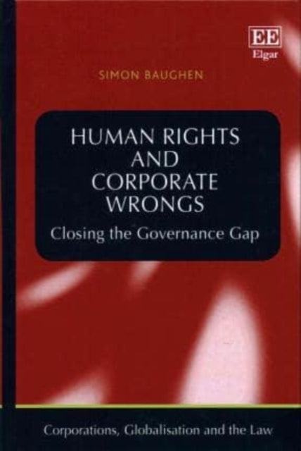 Human Rights and Corporate Wrongs: Closing the Governance Gap