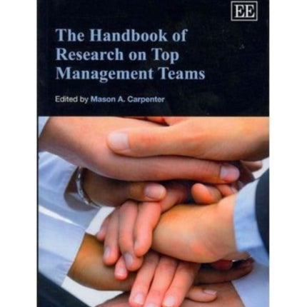 The Handbook of Research on Top Management Teams