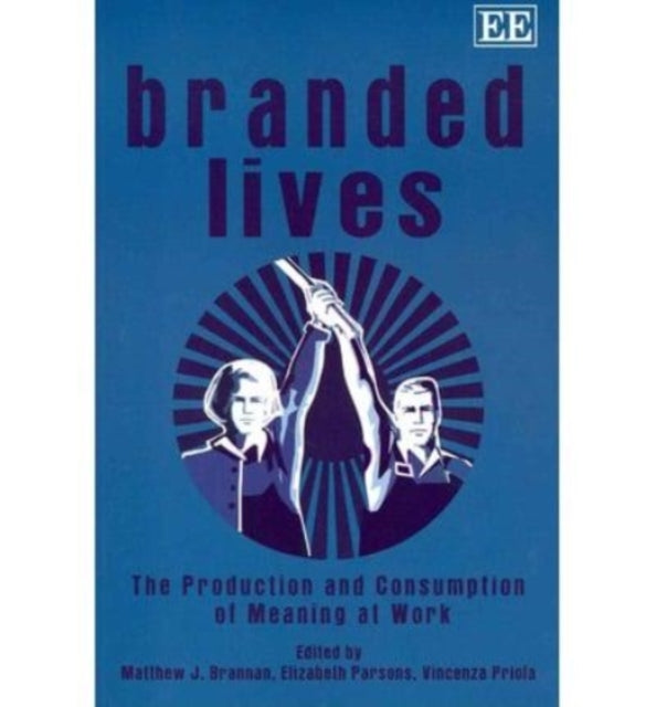 Branded Lives: The Production and Consumption of Meaning at Work