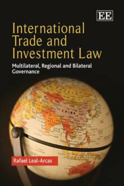 International Trade and Investment Law: Multilateral, Regional and Bilateral Governance