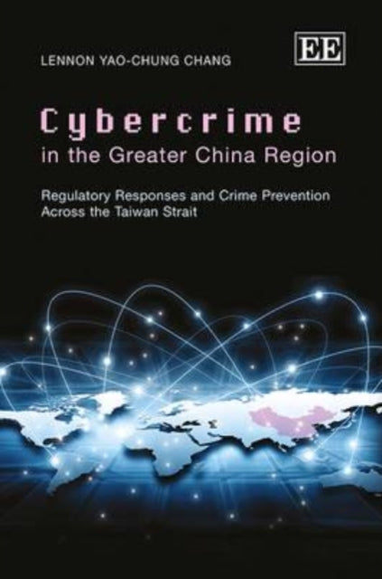 Cybercrime in the Greater China Region: Regulatory Responses and Crime Prevention Across the Taiwan Strait