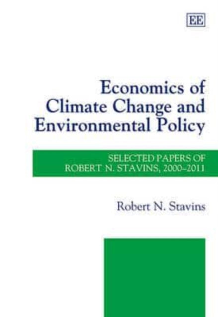 Economics of Climate Change and Environmental Policy: Selected Papers of Robert N. Stavins, 2000–2011