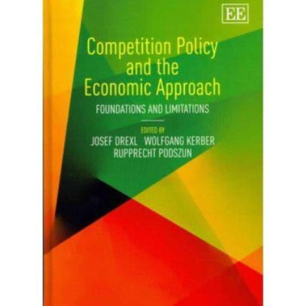 Competition Policy and the Economic Approach: Foundations and Limitations