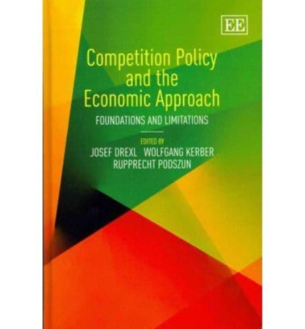 Competition Policy and the Economic Approach: Foundations and Limitations