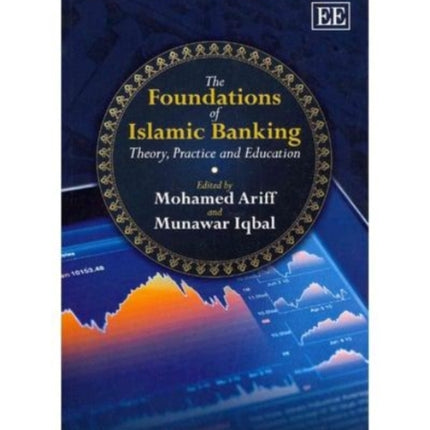 The Foundations of Islamic Banking: Theory, Practice and Education