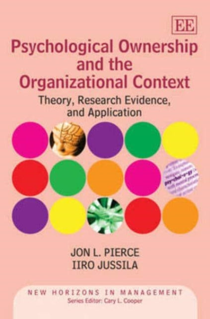 Psychological Ownership and the Organizational Context: Theory, Research Evidence, and Application