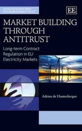 Market Building through Antitrust: Long-term Contract Regulation in EU Electricity Markets