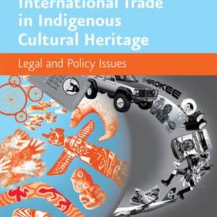 International Trade in Indigenous Cultural Heritage: Legal and Policy Issues