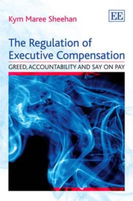 The Regulation of Executive Compensation: Greed, Accountability and Say on Pay