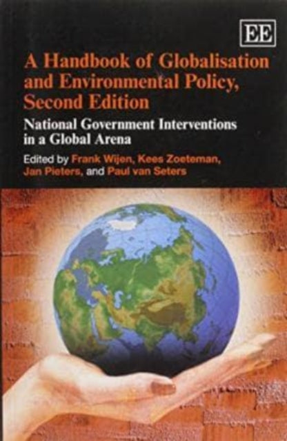 A Handbook of Globalisation and Environmental Policy, Second Edition: National Government Interventions in a Global Arena