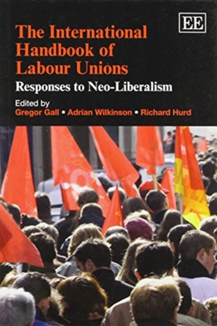 The International Handbook of Labour Unions: Responses to Neo-Liberalism