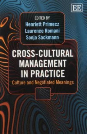 Cross-Cultural Management in Practice: Culture and Negotiated Meanings