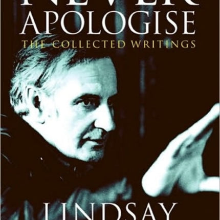 Never Apologise: The Collected Writings of Lindsay Anderson