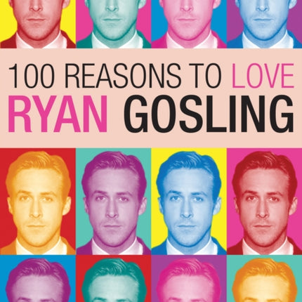 100 Reasons To Love Ryan Gosling