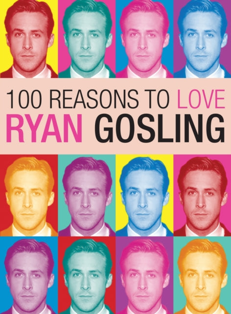 100 Reasons To Love Ryan Gosling