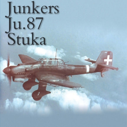 The Junkers Ju 87 Stuka: A Complete History