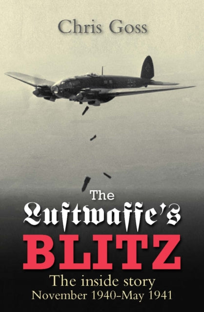 The Luftwaffe's Blitz: The Inside Story November 1940-May 1941