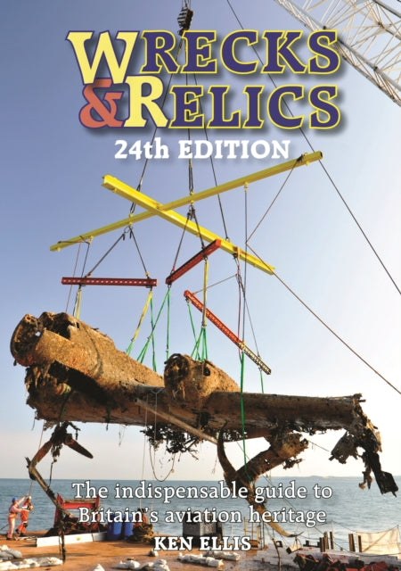 Wrecks & Relics 24th Edition: The Indispensable Guide to Britain's Aviation Heritage