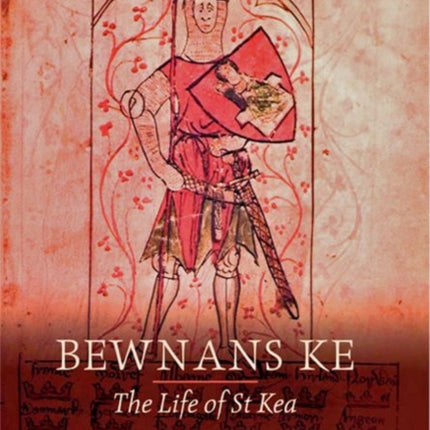 Bewnans Ke / The Life of St Kea: A critical edition with translation