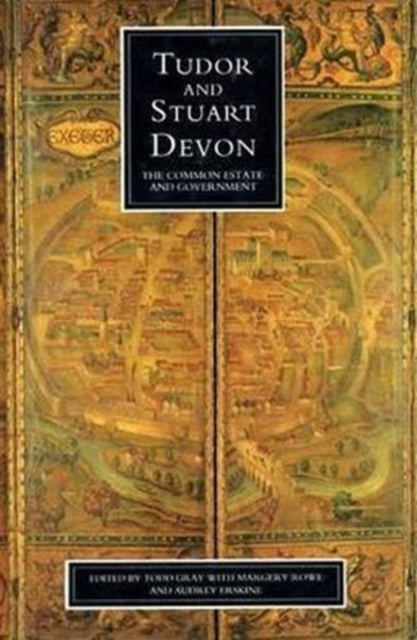 Tudor And Stuart Devon: The Common Estate and Government