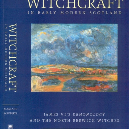 Witchcraft in Early Modern Scotland: James VI's Demonology and the North Berwick Witches