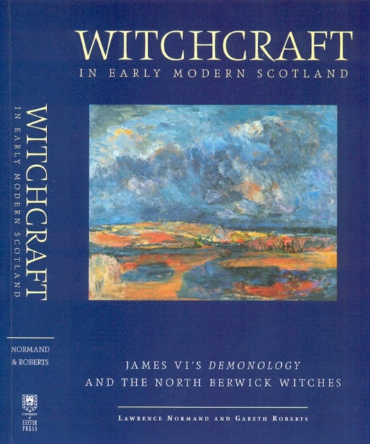 Witchcraft in Early Modern Scotland: James VI's Demonology and the North Berwick Witches