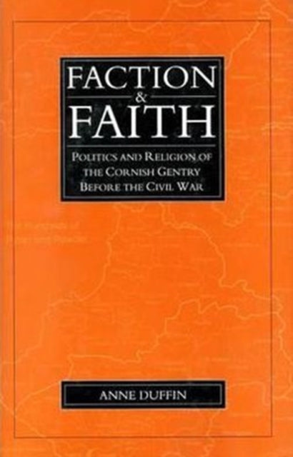 Faction And Faith: Politics and Religion of the Cornish Gentry before the Civil War