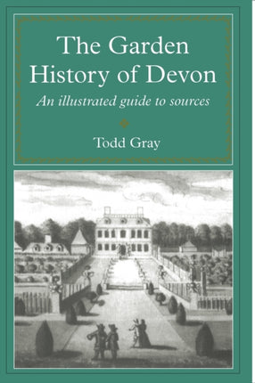 Garden History of Devon An Illustrated Guide to
